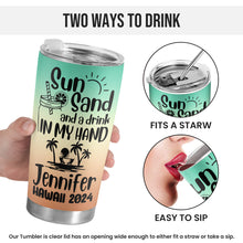 Sun Sand And A Drink In My Hand - Personalized Tumbler Gifts For Best Friends