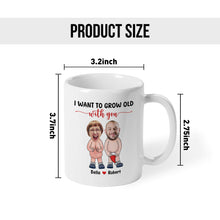 I Just Want To Grow Old With You - Customized Personalized Mug - Christmas Gift For Lovers, Couples