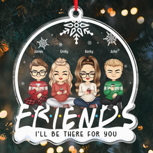 I'll Be There For You - Personalized Custom Acrylic Ornament - Christmas Gift For Friends,Siblings