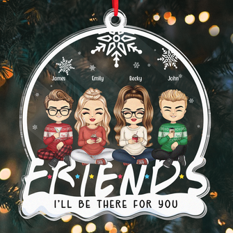 I'll Be There For You - Personalized Custom Acrylic Ornament - Christmas Gift For Friends,Siblings