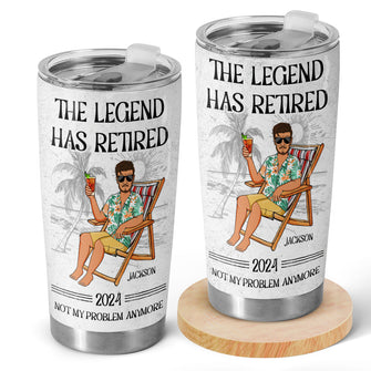 The Legend Has Retired Not My Problem Anymore - Personalized Tumbler