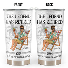 The Legend Has Retired Not My Problem Anymore - Personalized Tumbler