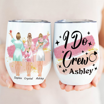 I Do Crew - Personality Customized Wine Tumbler - Wedding Gift For Best Friend Bestie