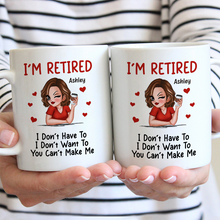 I‘m Retired You Can’t Make Me Retirement -  Personalized Custom Ceramic Mug