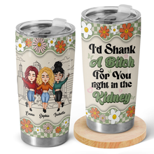 I'd Shank For You - Personalized Custom Tumbler - Gift For Besties, Sisters