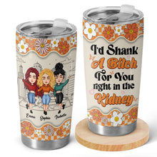 I'd Shank For You - Personalized Custom Tumbler - Gift For Besties, Sisters