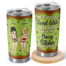 We're Not The Street Girls Next Door - Personalized Tumbler - Gift For Besties, BFF, Sisters