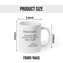 Thanks For Wiping My Butt And Stuff Father's Day Gift For Dad Personalized Custom Ceramic Mug