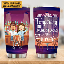 Hangovers Are Temporary But Drunk Stories Are Forever - Besties Tumbler - Gift For Best Friend - Gift For Girl