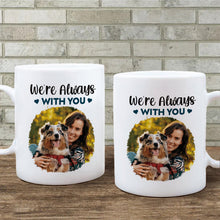 We Are Always With You - Coffee Mug - Custom Photo Gifts For Dog Lovers, Dog Mom, Dog Dad