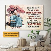 When We Get To The End Of Our Lives Together I Had You And You Had Me - Personalized Custom Canvas - Memorial Couple Canvas - Gift For Couple