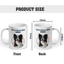 Custom Photo - Life Is Better With You My Dog Cat - Personality Customized Mug - Gift For Dog Cat Mom Dad - Gift For Pet Lover