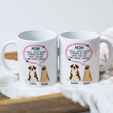 Dog Mom Customized Mug - I Will Just Keep Staring At You Until You Do The Thing I Want