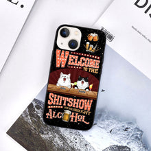 Welcome To The Shitshow Gifts For Pet Lovers, Hope You Brought Alcohol Personalized Phone Case