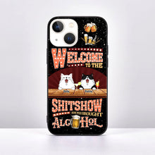 Welcome To The Shitshow Gifts For Pet Lovers, Hope You Brought Alcohol Personalized Phone Case