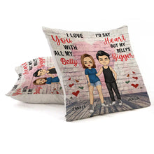 I Love You With All My Belly - Couple Pillow - Anniversary Gifts For Her, Him, Couples Personalized Custom Pillow