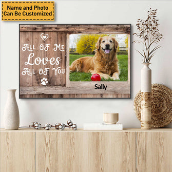 Custom Photo Canvas Prints Personalized Pet Photo Gifts All Of Me Loves All Of You