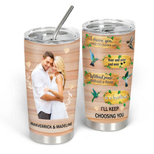 I'll Keep Choosing You - Personalized Custom Tumbler - Gift For Couples