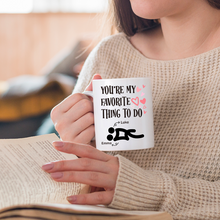 You're My Favorite Thing To Do - Personalized Coffee Mug - Gifts For Her, Him