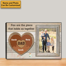 Custom Photo - You Are The Piece That Holds Us Together - Gift For Dad -  Personalized Custom Canvas