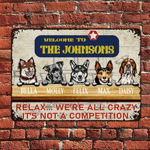 Welcome Relax We're All Crazy It's Not A Competition - Gift For Pet Lover - Customized Personality Dog Metal Sign