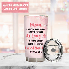 Mother's Day Gift - Mom Gift From Daughter - Loved You My Whole Life - Personalized Custom Tumbler