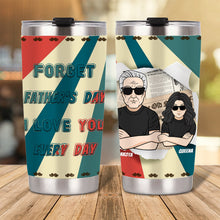 I Love You Every Day Not Just On Father's Day - Gift for Dad - Father's Day Personalized Custom Tumbler