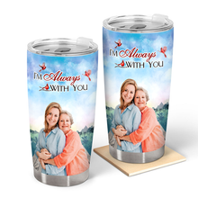 I'm Always With You Lake Pier - Custom Photo Personalized Customized Tumbler Memorial Gift For Family