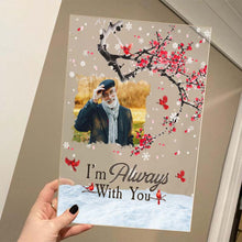 Custom Photo - I'm Always With You - Personality Customized Acrylic Plaque - Memorial Gift For Loss - Souvenir Gift