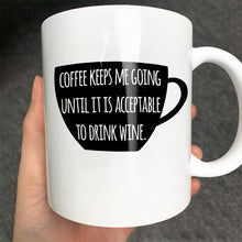 Coffee Keeps Me Going Until It Is Acceptable To Drink Wine - Coffee Mug - Gifts For Colleagues, Friends Ceramic Mug