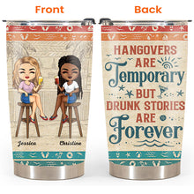Hangovers Are Temporary But Drunk Stories Are Forever Vacation Best Friends - Bestie BFF Gift - Personalized Custom Tumbler