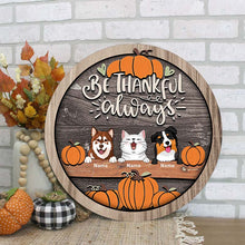 Thanksgiving Welcome Door Signs, Fall Gifts For Pet Lovers, Be Thankful Always Custom Wooden Signs , Pet Mom Gifts