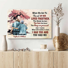 When We Get To The End Of Our Lives Together I Had You And You Had Me - Personalized Custom Canvas - Memorial Couple Canvas - Gift For Couple