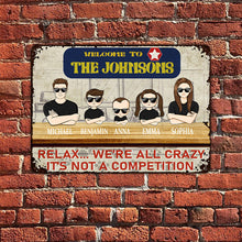 Welcome Relax We're All Crazy It's Not A Competition - Gift For Family - Customized Personality Family Metal Sign