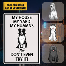 My House My Yard My Humans Don't Even Try It - Pet Sign - Warning Sign Gifts For Dog Lovers Personalized Custom Metal Sign