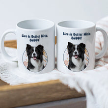 Custom Photo - Life Is Better With You My Dog Cat - Personality Customized Mug - Gift For Dog Cat Mom Dad - Gift For Pet Lover