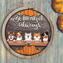 Thanksgiving Welcome Door Signs, Fall Gifts For Pet Lovers, Be Thankful Always Custom Wooden Signs , Pet Mom Gifts
