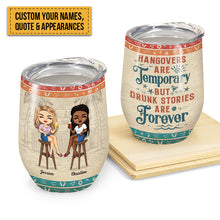 Hangovers Are Temporary But Drunk Stories Are Forever Vacation Best Friends - Bestie BFF Gift - Personalized Custom Wine Tumbler
