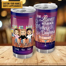 The Love Between Mother And Daughter Is Forever - Gift For Mother -  Personalized Custom Tumbler