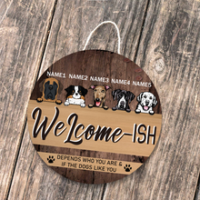 Welcome Depends Who You & If The Dogs Like You - Personality Customized Door Sign