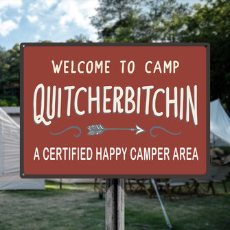 Welcome To Camp Quitcherbitchin - Metal Sign - Gifts For Friends Personalized Custom Metal Sign