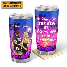 So Many In The Sea Yet I Found You And You Found Me - Gift For Couples - Personalized Custom Tumbler