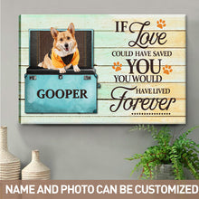 Custom Photo - If Love Could Have Saved You You Would Have Lived Forever  - Personalized Custom Canvas - Pet Canvas