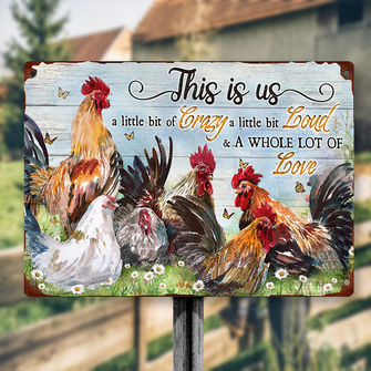 This Is Us A Little Bit Of Crazy A Little Bit Loud - Chicken Sign - Personalized Custom Metal Sign