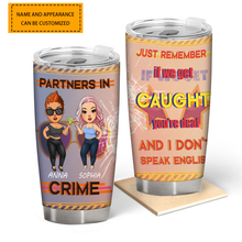 Just Remember If We Get Caught You're Deaf And I Don't Speak English - Bestie Tumbler - Gift For Best Friend - Gift Tumbler