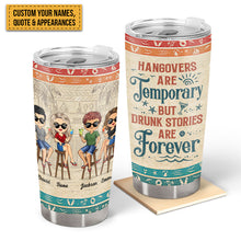 Hangovers Are Temporary But Drunk Stories Are Forever Vacation Best Friends - Bestie BFF Gift - Personalized Custom Tumbler