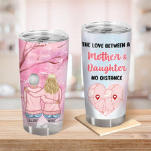 Custom Map Personalized Custom Tumbler The Love Between A Mother & Daughter No Distance