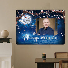 I'm Always With You - Personalized Custom Metal Sign, Sympathy Gifts Personalized Custom Metal Sign
