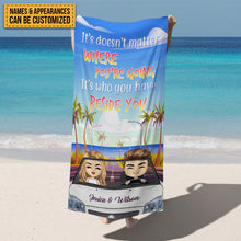 It's Doesn't Matter Where You Are Going But Who You Have Beside You - Beach Towel - Gift For Couple Personalized Custom Beach Towel