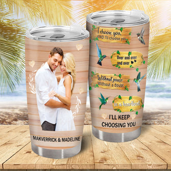 I'll Keep Choosing You - Personalized Custom Tumbler - Gift For Couples